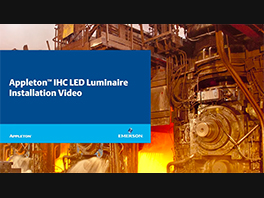 Appleton™ IHC LED Luminaire Installation Video